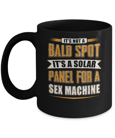 It's Not A Bald Spot It's A Solar Panel For A Sex Machine Mug Coffee Mug | Teecentury.com
