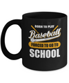 Born To Play Baseball Forced To Go To School Mug Coffee Mug | Teecentury.com