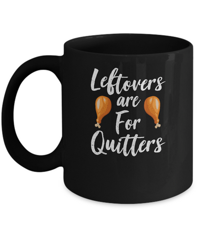 Leftovers Are For Quitters Turkey Thanksgiving Day Mug Coffee Mug | Teecentury.com