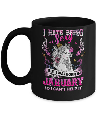 I Hate Being Sexy But I Was Born In January Birthday Mug Coffee Mug | Teecentury.com