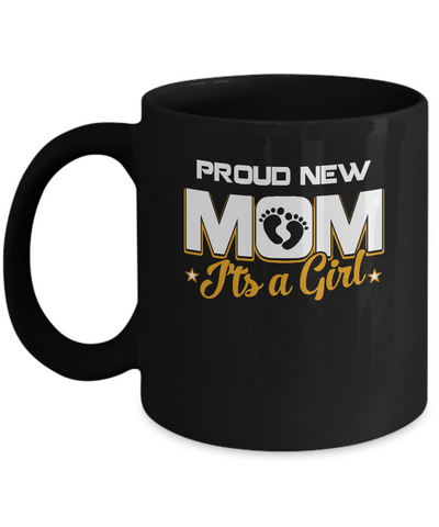 Proud New Mom It's A Girl New Baby Mug Coffee Mug | Teecentury.com