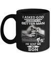 I Asked God To Make Me A Better Man He Sent Me My Son Mug Coffee Mug | Teecentury.com