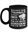 Always Be Yourself Except If You Can Be A Polar Bear Mug Coffee Mug | Teecentury.com
