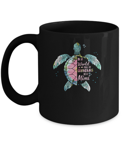 In A World Full Of Grandmas Be A Turtle Mimi Mothers Day Mug Coffee Mug | Teecentury.com