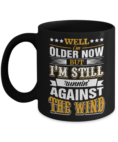Well I'm Older Now But I'm Still Runnin' Against The Wind Mug Coffee Mug | Teecentury.com