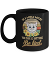 In A World Where You Can Be Anything Be Kind Cat Sunflow Mug Coffee Mug | Teecentury.com