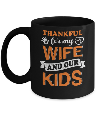 Thankful For My Wife And Our Kids Thanksgiving Day Mug Coffee Mug | Teecentury.com