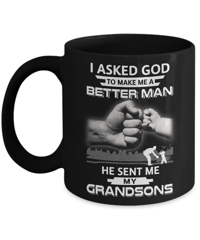 I Asked God To Make Me A Better Man He Sent Me My Grandsons Mug Coffee Mug | Teecentury.com