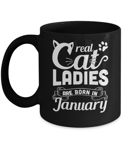 Real Cat Ladies Are Born In January Cat Day Mug Coffee Mug | Teecentury.com