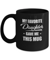 My Favorite Daughter Gave Me This Mug Father's Day Mug Coffee Mug | Teecentury.com