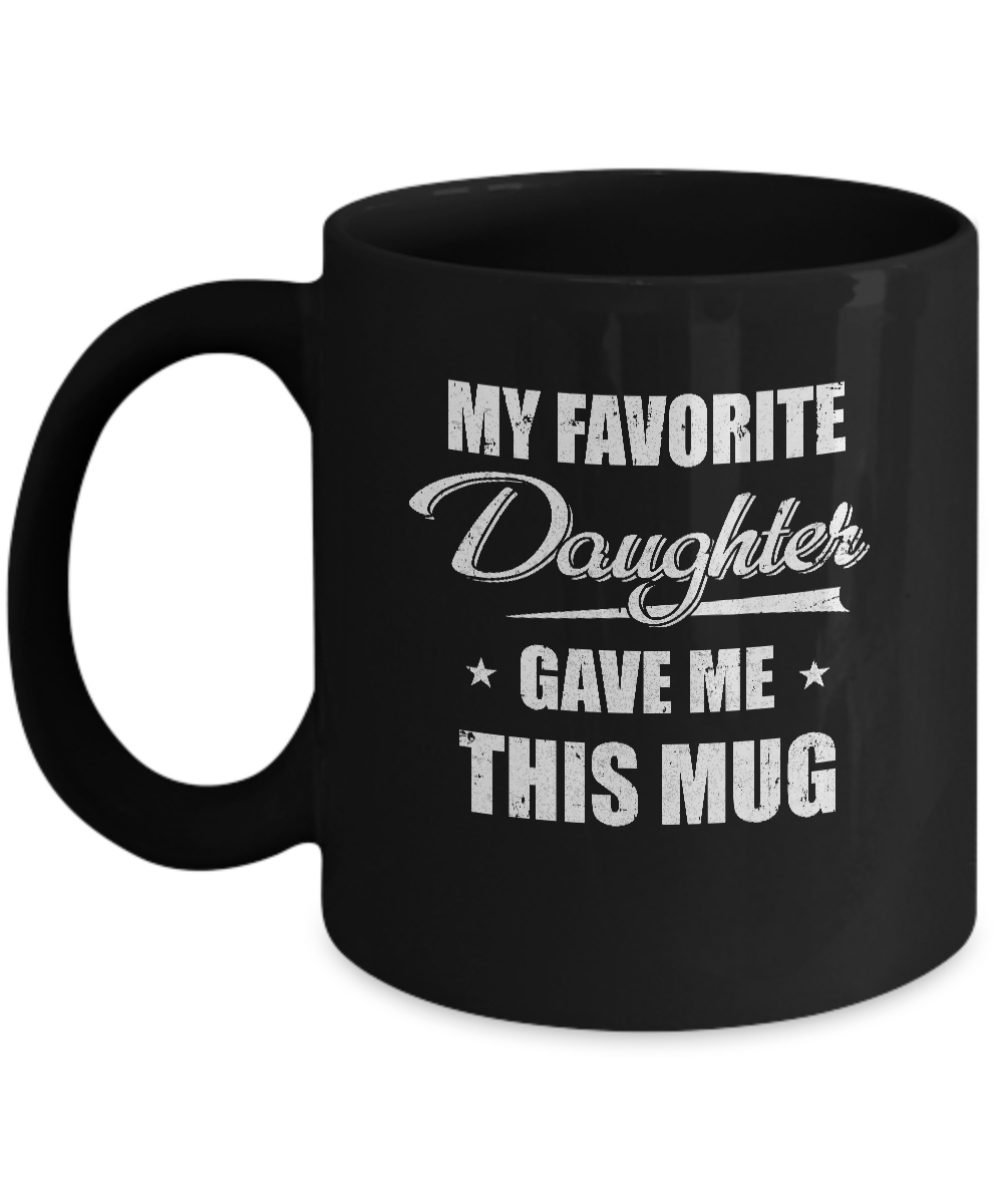 My Favorite Daughter Gave Me This Mug Father's Day Mug Coffee Mug | Teecentury.com