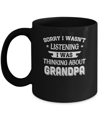 Sorry Not Listening Thinking About Grandpa Funny Kids Mug Coffee Mug | Teecentury.com