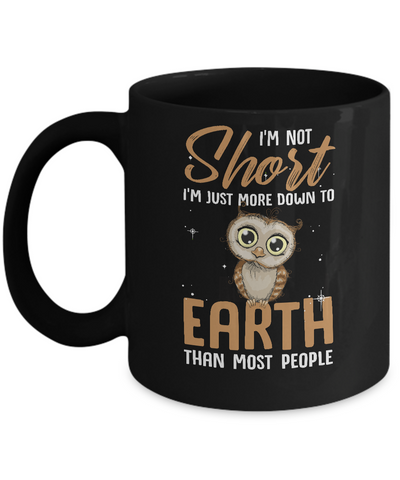 I'm Not Short Im Just More Down To Earth Than People Owl Mug Coffee Mug | Teecentury.com