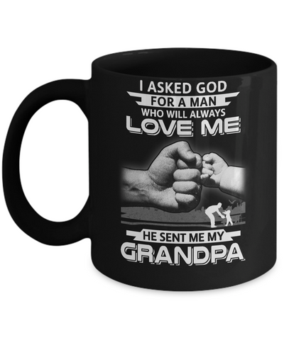 I Asked God For A Man Who Always Love Me Grandpa Mug Coffee Mug | Teecentury.com