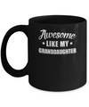 Awesome Like My Granddaughter Papa Grandma Fathers Mothers Day Mug Coffee Mug | Teecentury.com