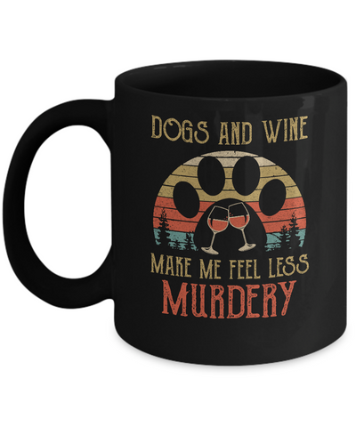 Dogs And Wine Make Me Feel Less Murdery Mug Coffee Mug | Teecentury.com