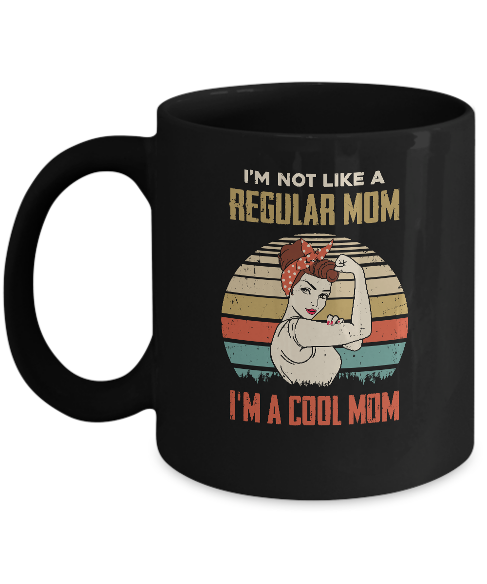 I'm Not Like A Regular Mom I'm A Cool Mom Mothers Day Mug 11oz