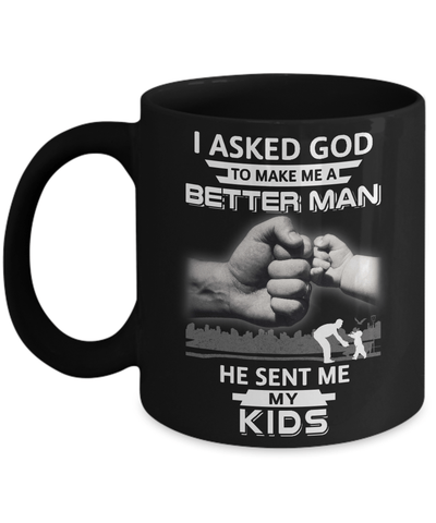 I Asked God To Make Me A Better Man He Sent Me My Kids Mug Coffee Mug | Teecentury.com
