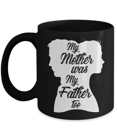 My Mother Was My Father Too Mug Coffee Mug | Teecentury.com