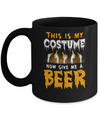 This Is My Costume Now Give Me A Beer Halloween Mug Coffee Mug | Teecentury.com