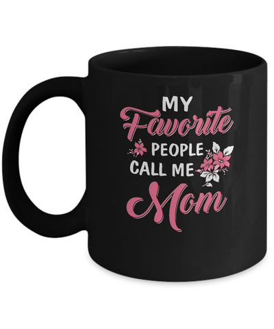 My Favorite People Call Me Mom Mothers Day Gift Mug Coffee Mug | Teecentury.com