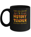 Halloween I Don't Need A Costume I'm A History Teacher Mug Coffee Mug | Teecentury.com