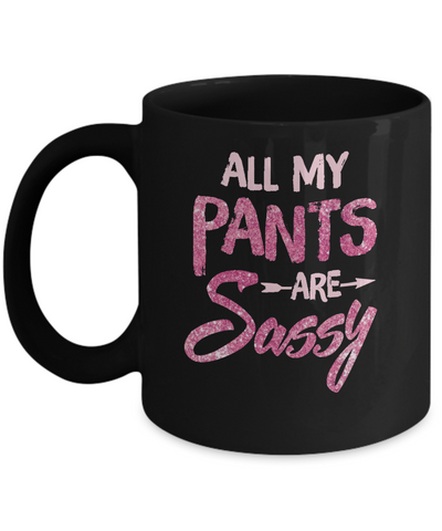 All My Pants Are Sassy Sassypants Mug Coffee Mug | Teecentury.com