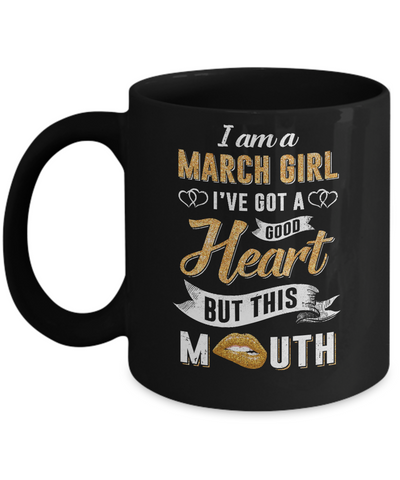 I Am A March Girl I've Got A Good Heart Birthday Mug Coffee Mug | Teecentury.com