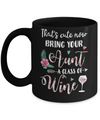 That's Cute Now Bring Your Aunt A Glass Of Wine Mug Coffee Mug | Teecentury.com