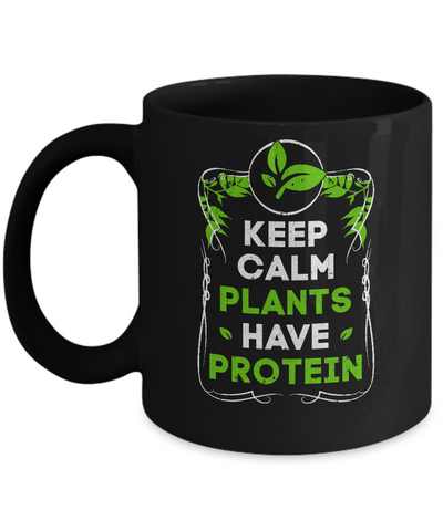 Keep Calm Plants Have Protein Vegan Vegetarian Mug Coffee Mug | Teecentury.com