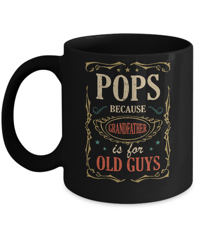Pops Because Grandfather Is For Old Guys Fathers Day Gift Mug Coffee Mug | Teecentury.com