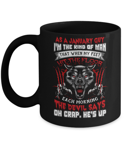 As A January Guy I Am The Kind Of Man Mug Coffee Mug | Teecentury.com