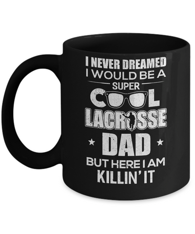 Never Dreamed I Would Be A Cool Lacrosse Dad Fathers Day Mug Coffee Mug | Teecentury.com