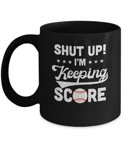 Shut Up I'm Keeping Score Funny Baseball Mug Coffee Mug | Teecentury.com