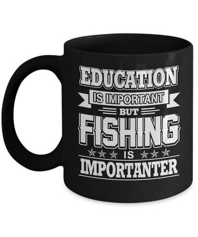 Education Is Important Fishing Is Importanter Mug Coffee Mug | Teecentury.com