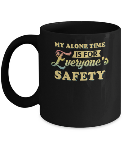 My Alone Time Is For Everyone's Safety Mug Coffee Mug | Teecentury.com