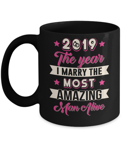 2019 The Year I Marry The Most Amazing Man Alive Mug Coffee Mug | Teecentury.com