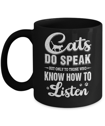 Cats Do Speak But Only To Those Who Know How To Listen Mug Coffee Mug | Teecentury.com