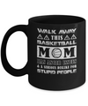 Walk Away This Basketball Mom Has Anger Issues Mug Coffee Mug | Teecentury.com