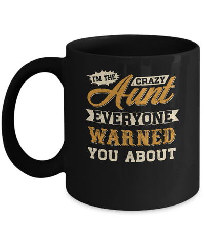 I'm The Crazy Aunt Everyone Warned You About Mug Coffee Mug | Teecentury.com