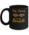 Stop Staring At My Turkey Breasts Funny Thanksgiving Mug Coffee Mug | Teecentury.com