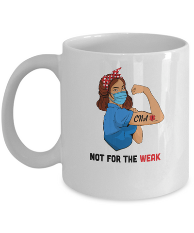 Strong Woman Not For The Weak CNA Nurse Nursing Gifts Mug Coffee Mug | Teecentury.com