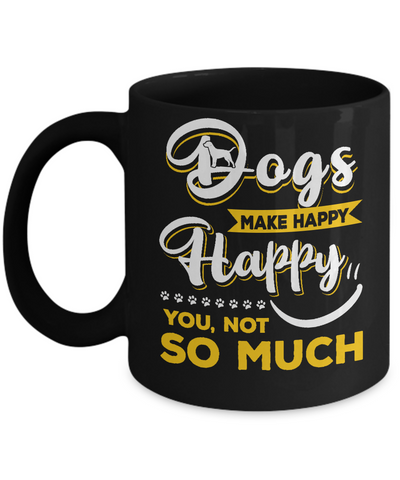 Dogs Make Me Happy You Not So Much Mug Coffee Mug | Teecentury.com