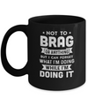 Not To Brag But I Can Forget What Im Doing Funny Mug Coffee Mug | Teecentury.com