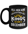 All Men Are Created Equal But Kings Are Born In December Mug Coffee Mug | Teecentury.com