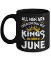 All Men Are Created Equal But Kings Are Born In June Mug Coffee Mug | Teecentury.com