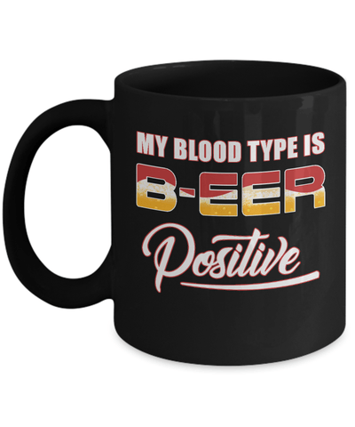 My Blood Type Is Beer Positive + Mug Coffee Mug | Teecentury.com