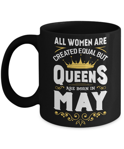 All Women Are Created Equal But Queens Are Born In May Mug Coffee Mug | Teecentury.com