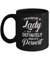 I'm Kind Of A Lady But Definitely More Of A Pervert Mug Coffee Mug | Teecentury.com
