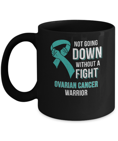 Not Going Down Without A Fight Ovarian Cancer Warrior Mug Coffee Mug | Teecentury.com